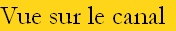 Vue sur le canal
